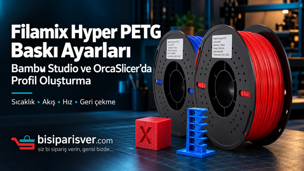 Filamix Hyper PETG Baskı Ayarları: Bambu Studio ve OrcaSlicer’da Profil Oluşturma